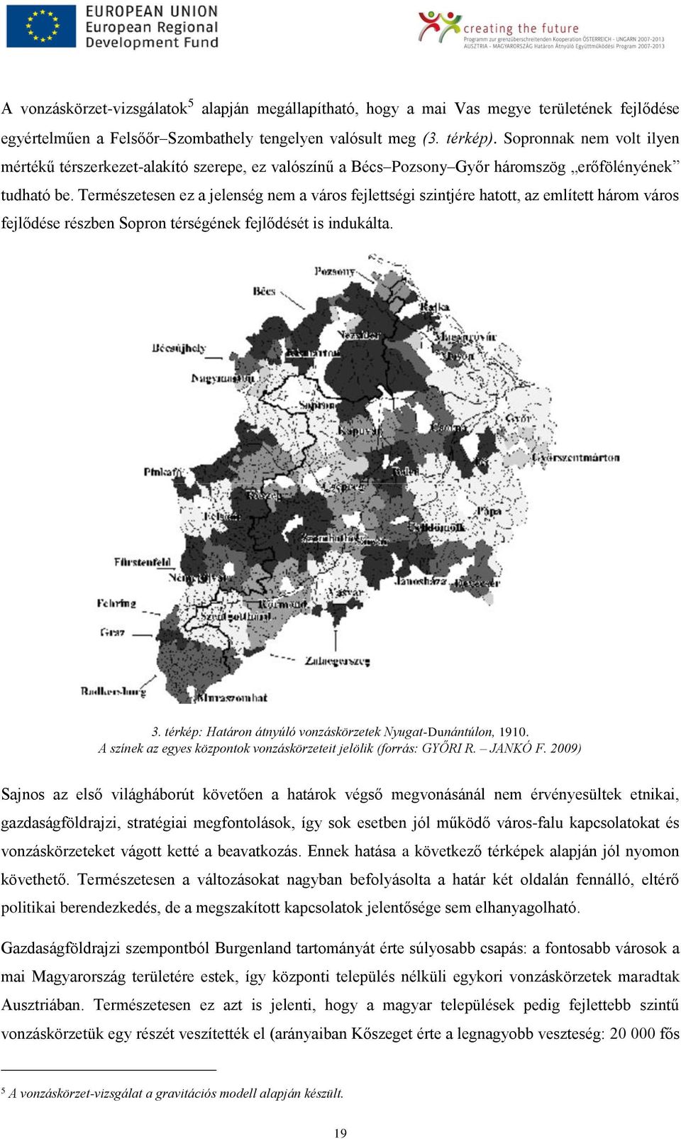 Természetesen ez a jelenség nem a város fejlettségi szintjére hatott, az említett három város fejlődése részben Sopron térségének fejlődését is indukálta. 3.