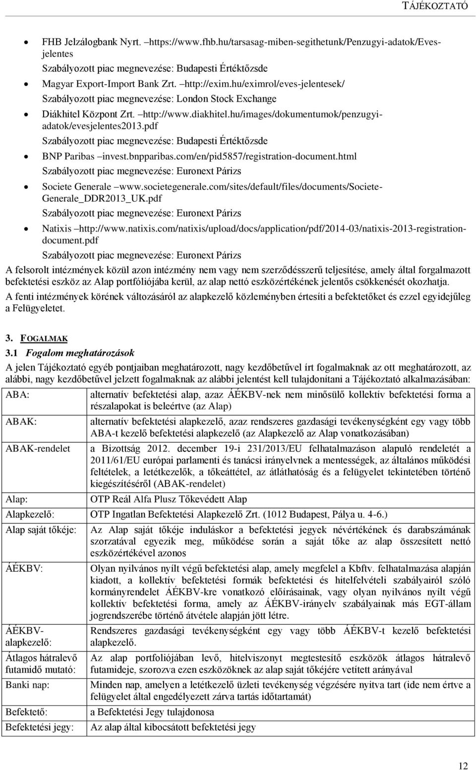 pdf Szabályozott piac megnevezése: Budapesti Értéktőzsde BNP Paribas invest.bnpparibas.com/en/pid5857/registration-document.html Szabályozott piac megnevezése: Euronext Párizs Societe Generale www.
