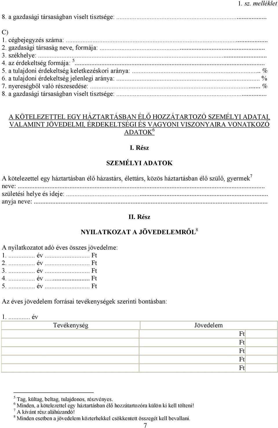 .. A KÖTELEZETTEL EGY HÁZTARTÁSBAN ÉLŐ HOZZÁTARTOZÓ SZEMÉLYI ADATAI, VALAMINT JÖVEDELMI, ÉRDEKELTSÉGI ÉS VAGYONI VISZONYAIRA VONATKOZÓ ADATOK 6 I.