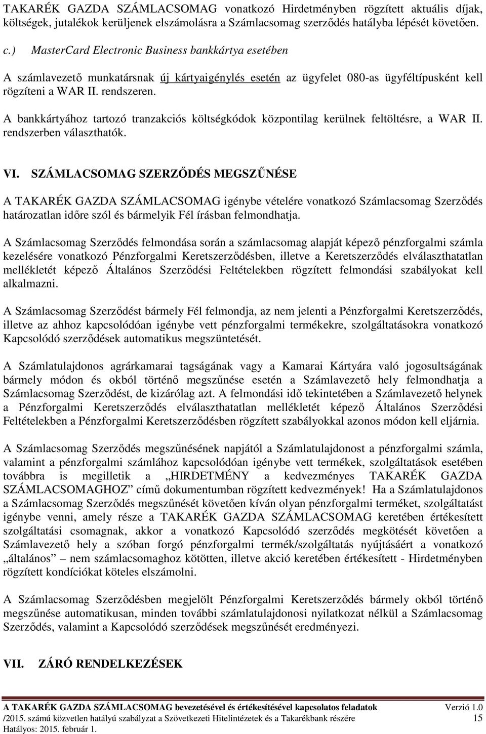 A bankkártyához tartozó tranzakciós költségkódok központilag kerülnek feltöltésre, a WAR II. rendszerben választhatók. VI.