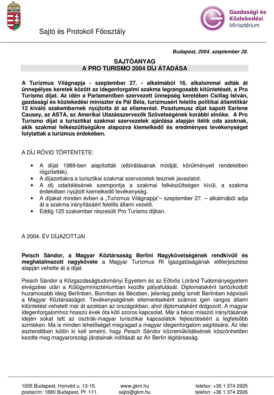 Az idén a Parlamentben szervezett ünnepség keretében Csillag István, gazdasági és közlekedési miniszter és Pál Béla, turizmusért felels politikai államtitkár 12 kiváló szakembernek nyújtotta át az