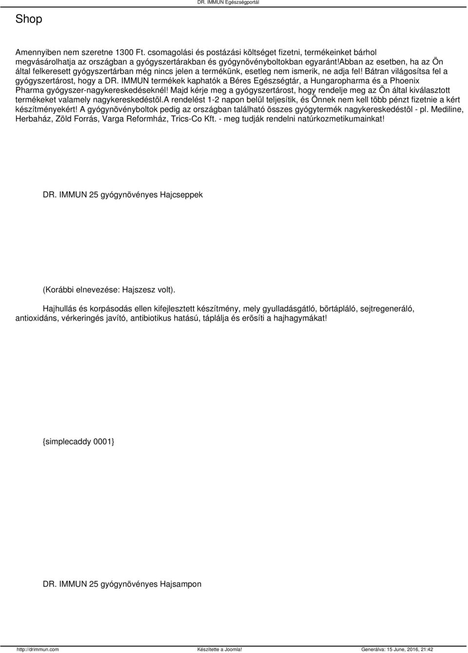 IMMUN termékek kaphatók a Béres Egészségtár, a Hungaropharma és a Phoenix Pharma gyógyszer-nagykereskedéseknél!