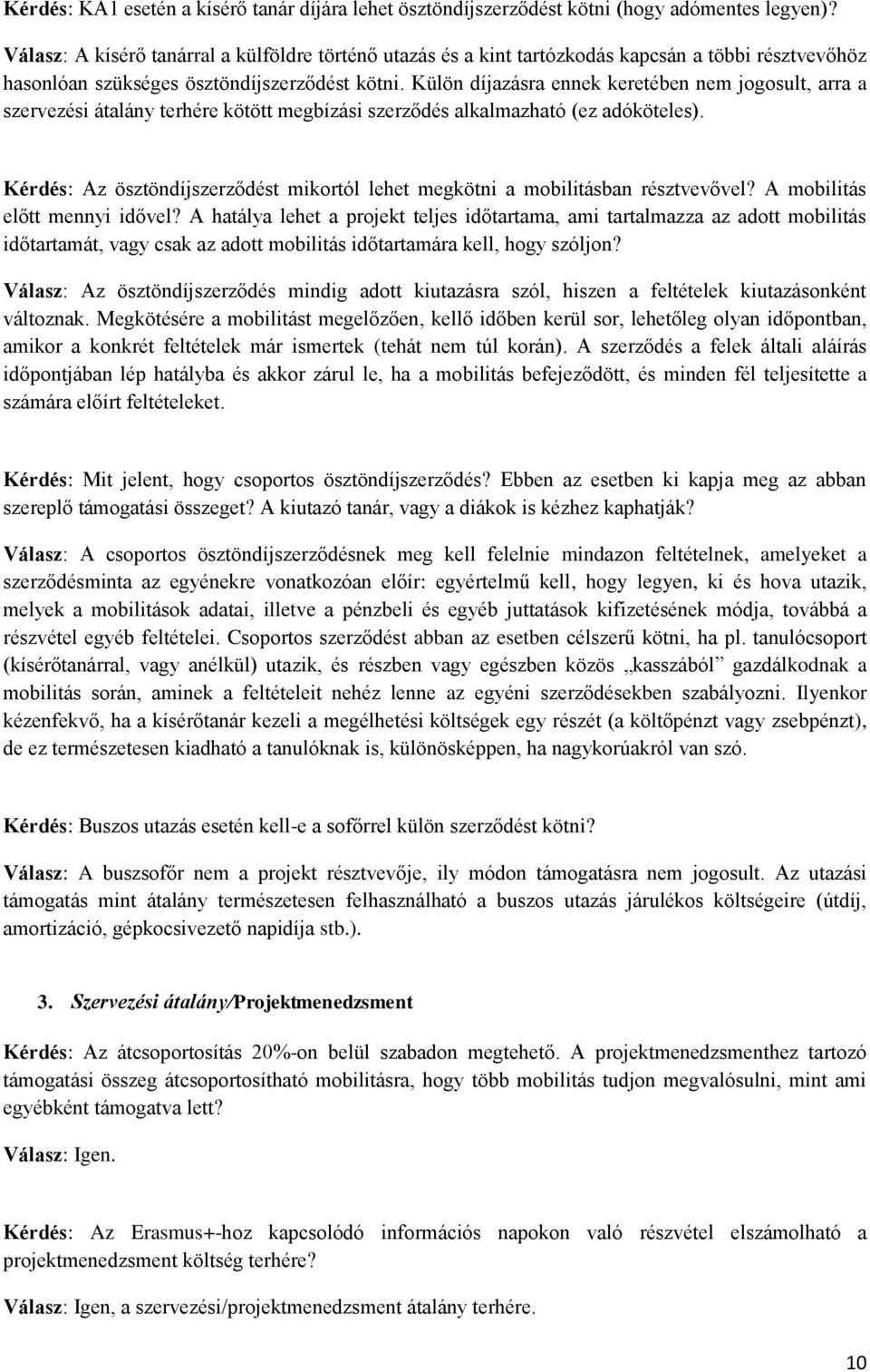 Külön díjazásra ennek keretében nem jogosult, arra a szervezési átalány terhére kötött megbízási szerződés alkalmazható (ez adóköteles).