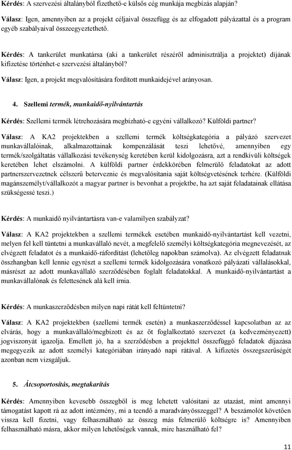 Kérdés: A tankerület munkatársa (aki a tankerület részéről adminisztrálja a projektet) díjának kifizetése történhet-e szervezési általányból?