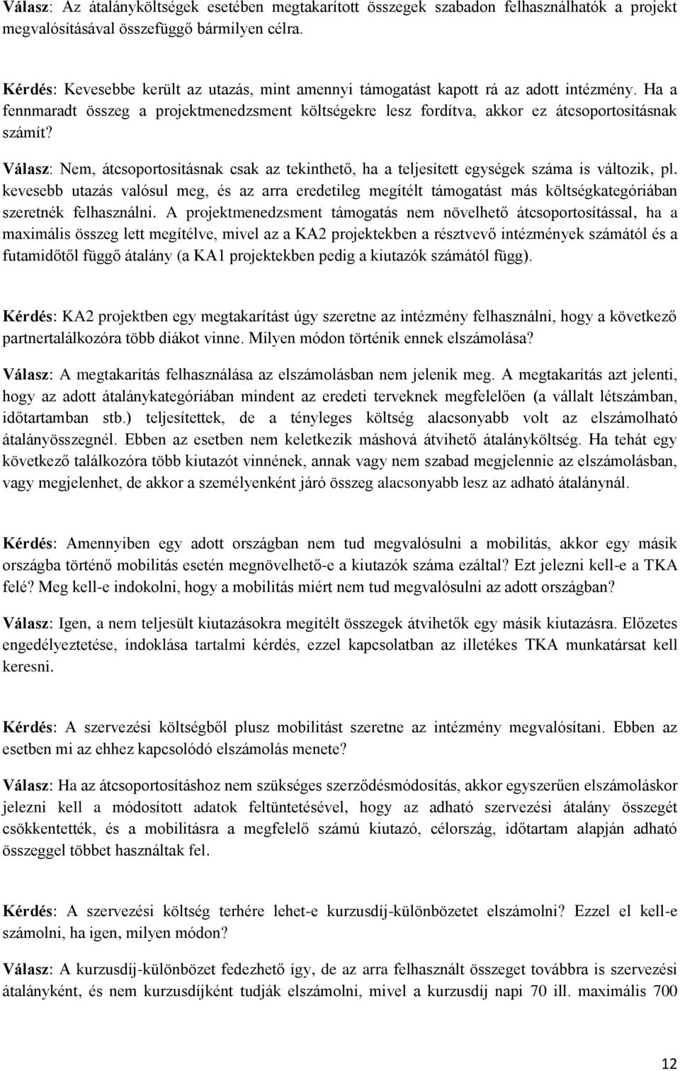 Válasz: Nem, átcsoportosításnak csak az tekinthető, ha a teljesített egységek száma is változik, pl.