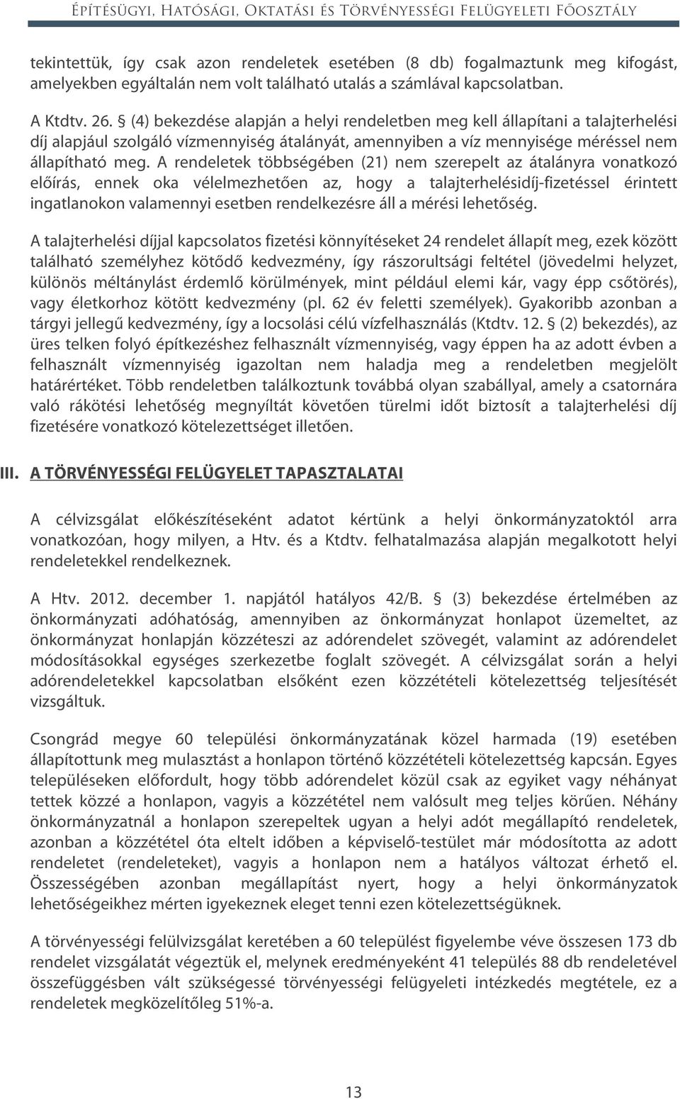 (4) bekezdése alapján a helyi rendeletben meg kell állapítani a talajterhelési díj alapjául szolgáló vízmennyiség átalányát, amennyiben a víz mennyisége méréssel nem állapítható meg.