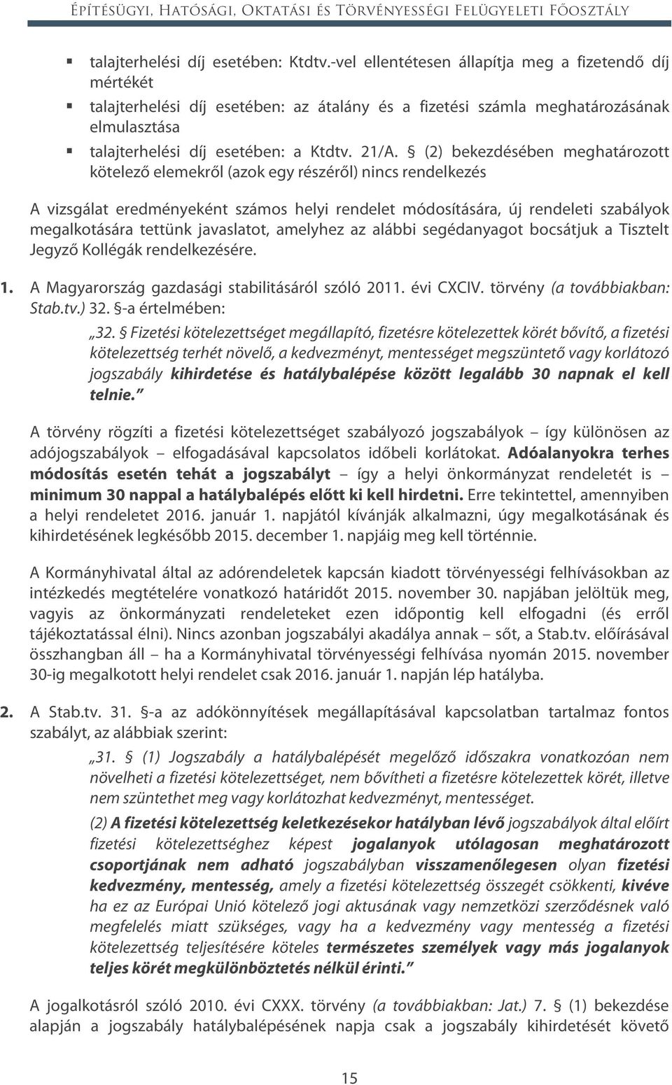 (2) bekezdésében meghatározott kötelező elemekről (azok egy részéről) nincs rendelkezés A vizsgálat eredményeként számos helyi rendelet módosítására, új rendeleti szabályok megalkotására tettünk