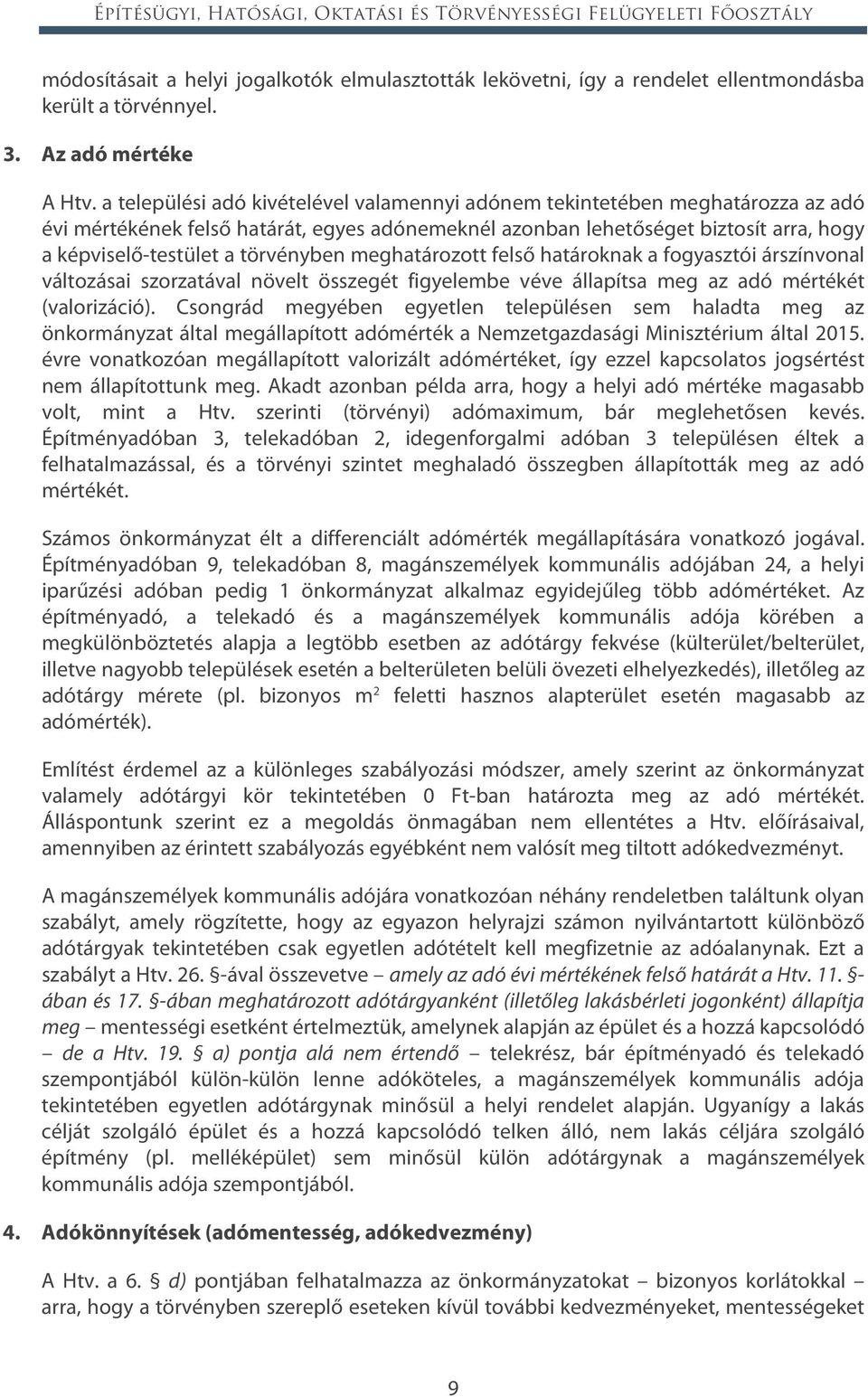 a települési adó kivételével valamennyi adónem tekintetében meghatározza az adó évi mértékének felső határát, egyes adónemeknél azonban lehetőséget biztosít arra, hogy a képviselő-testület a