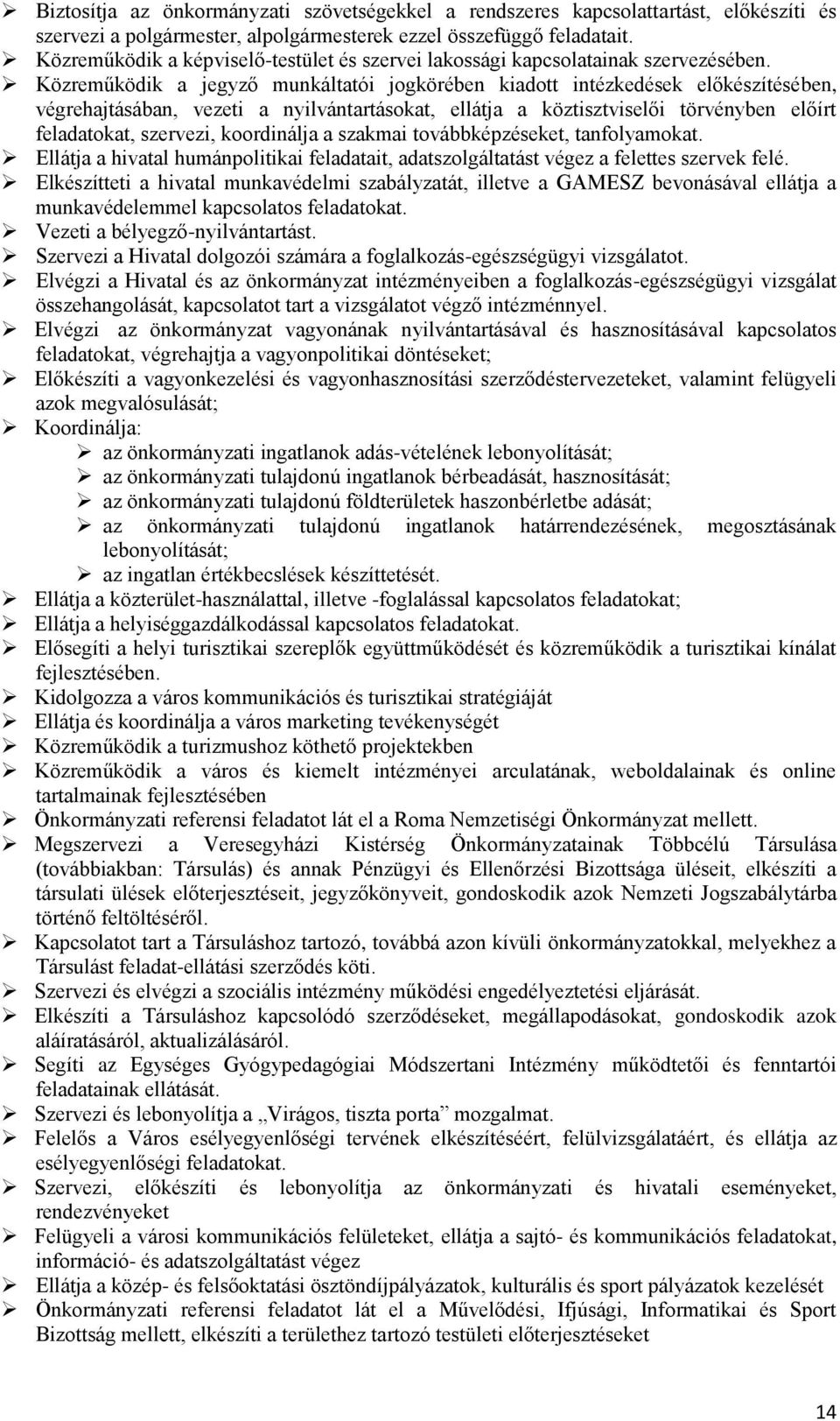 Közreműködik a jegyző munkáltatói jogkörében kiadott intézkedések előkészítésében, végrehajtásában, vezeti a nyilvántartásokat, ellátja a köztisztviselői törvényben előírt feladatokat, szervezi,