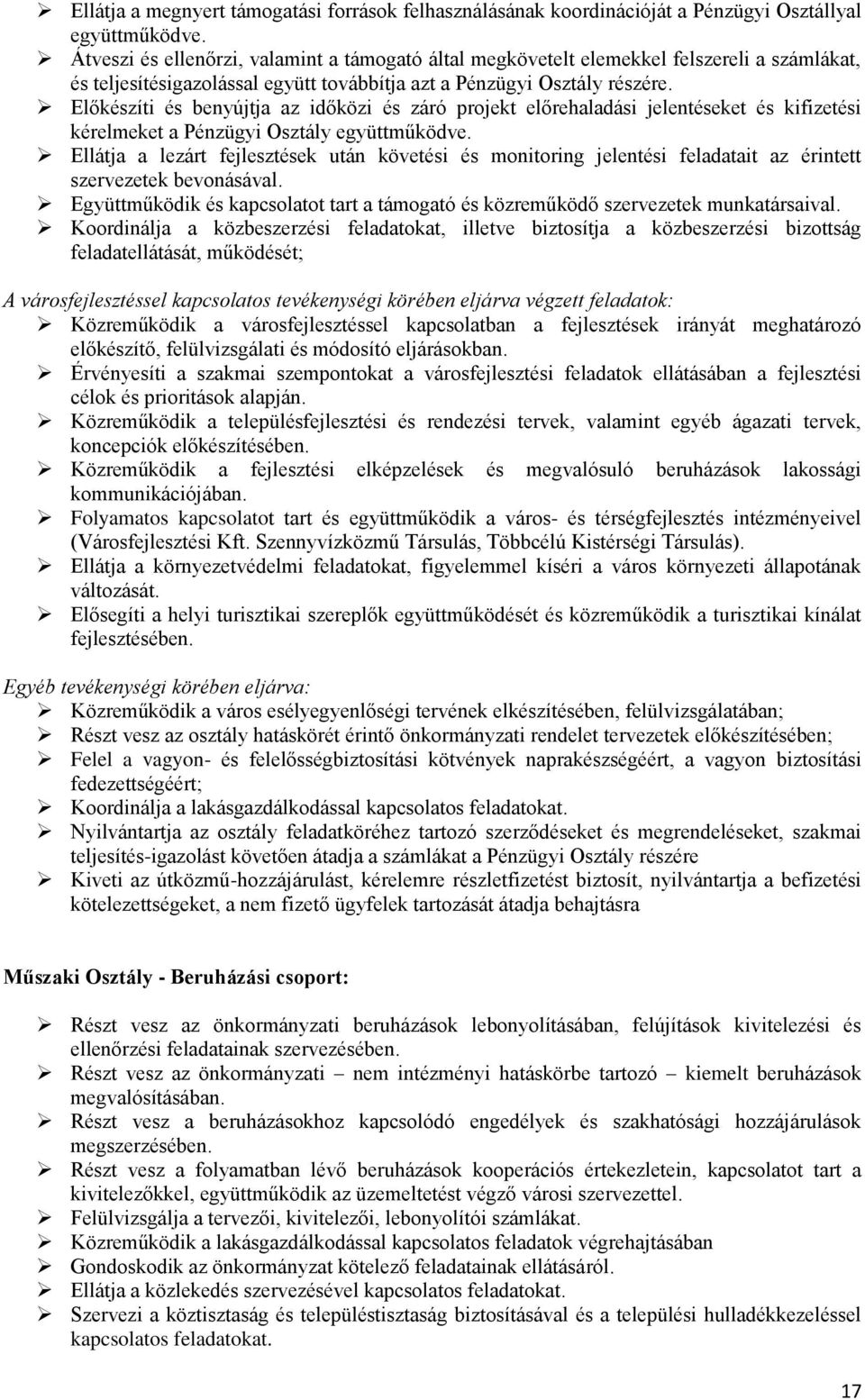 Előkészíti és benyújtja az időközi és záró projekt előrehaladási jelentéseket és kifizetési kérelmeket a Pénzügyi Osztály együttműködve.