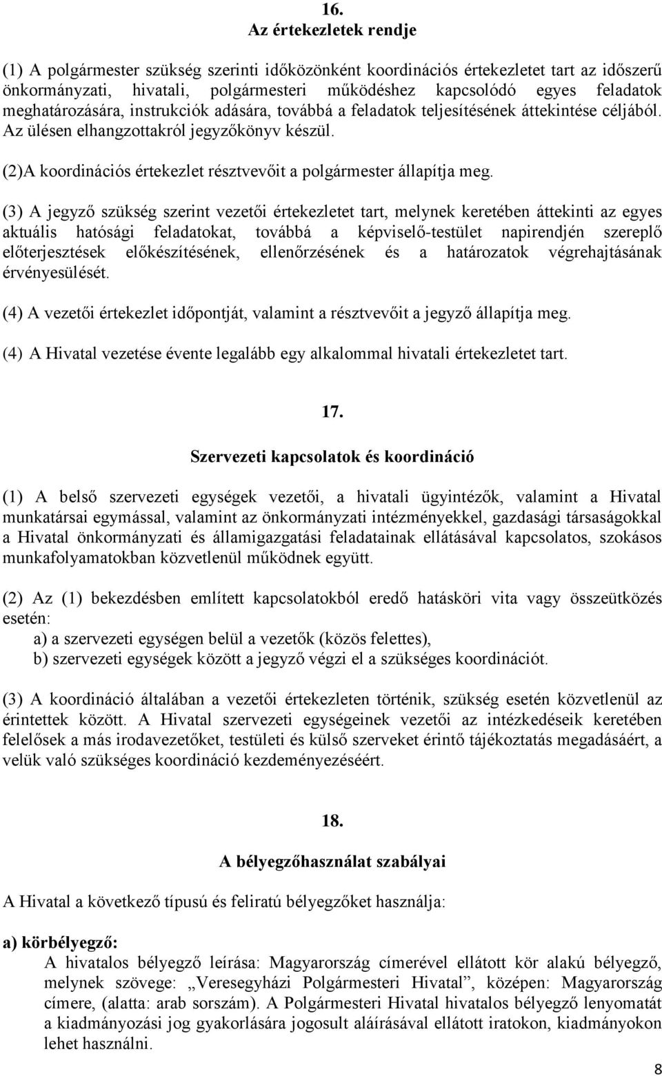 (2)A koordinációs értekezlet résztvevőit a polgármester állapítja meg.