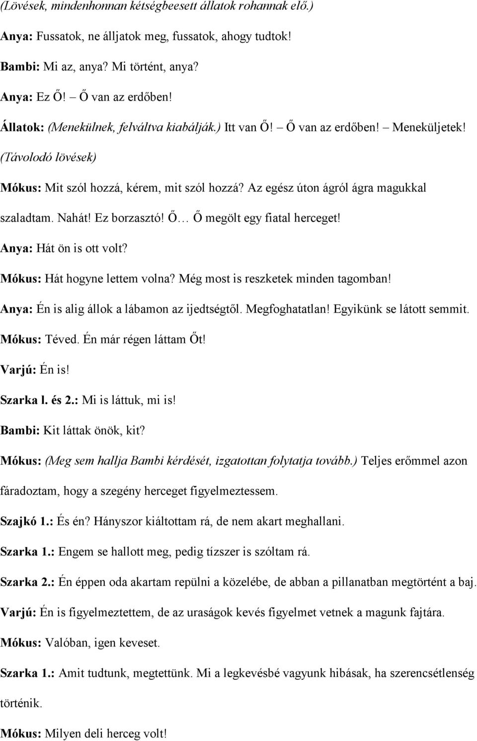 Nahát! Ez borzasztó! 3 3 megölt egy fiatal herceget! Anya: Hát ön is ott volt? Mókus: Hát hogyne lettem volna? Még most is reszketek minden tagomban! Anya: Én is alig állok a lábamon az ijedtségtl.