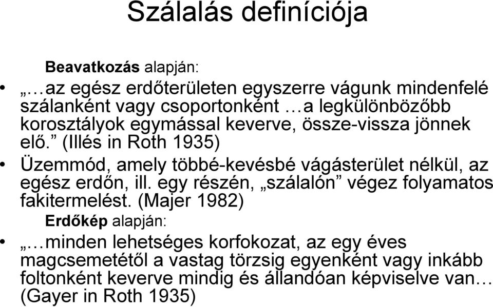 (Illés in Roth 1935) Üzemmód, amely többé-kevésbé vágásterület nélkül, az egész erdőn, ill.