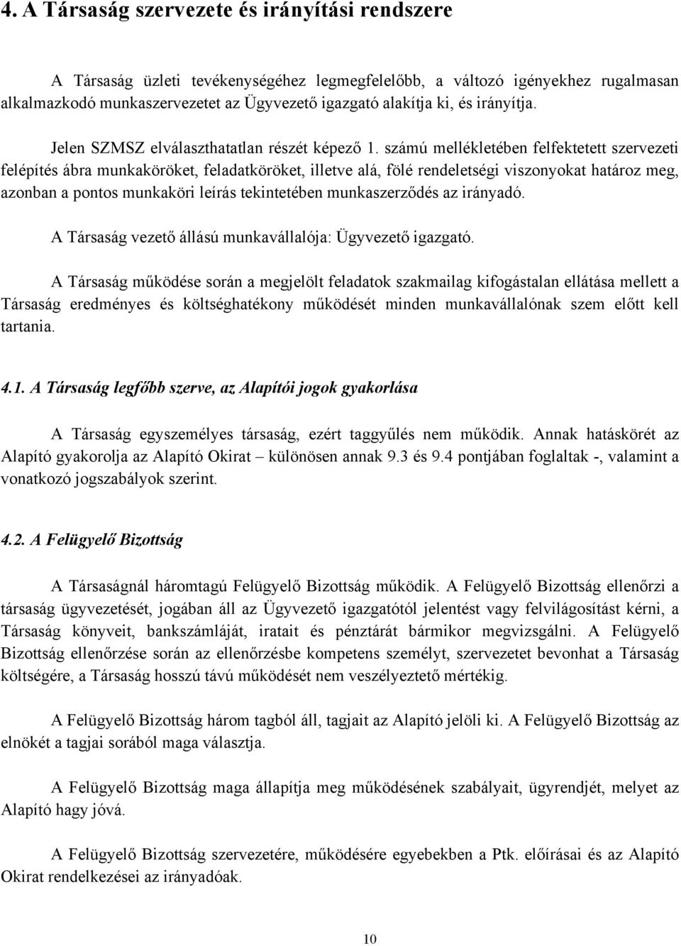 számú mellékletében felfektetett szervezeti felépítés ábra munkaköröket, feladatköröket, illetve alá, fölé rendeletségi viszonyokat határoz meg, azonban a pontos munkaköri leírás tekintetében