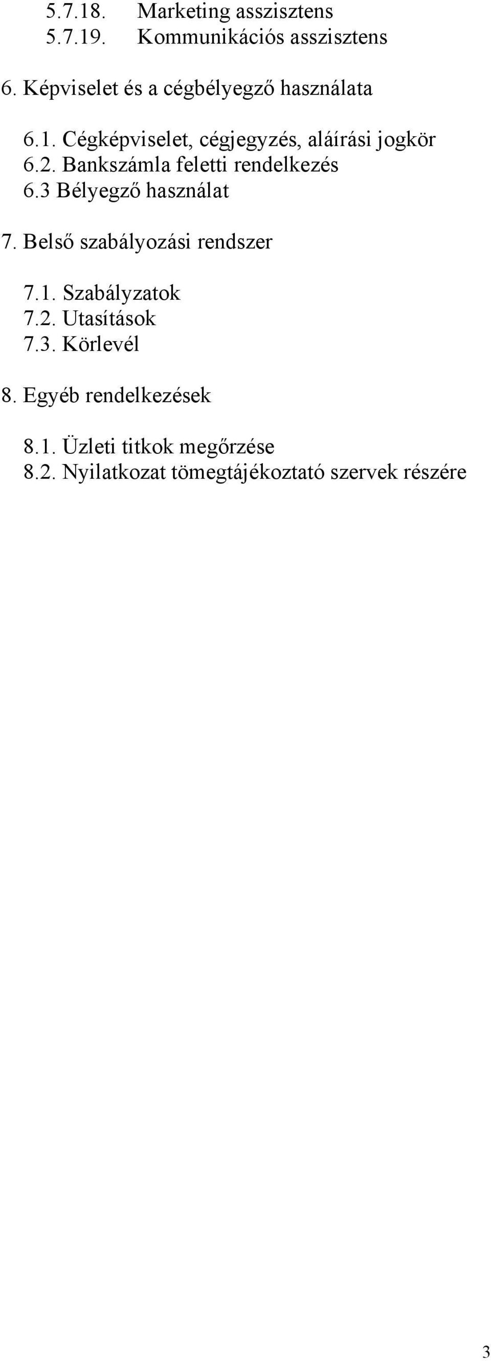 Bankszámla feletti rendelkezés 6.3 Bélyegző használat 7. Belső szabályozási rendszer 7.1.