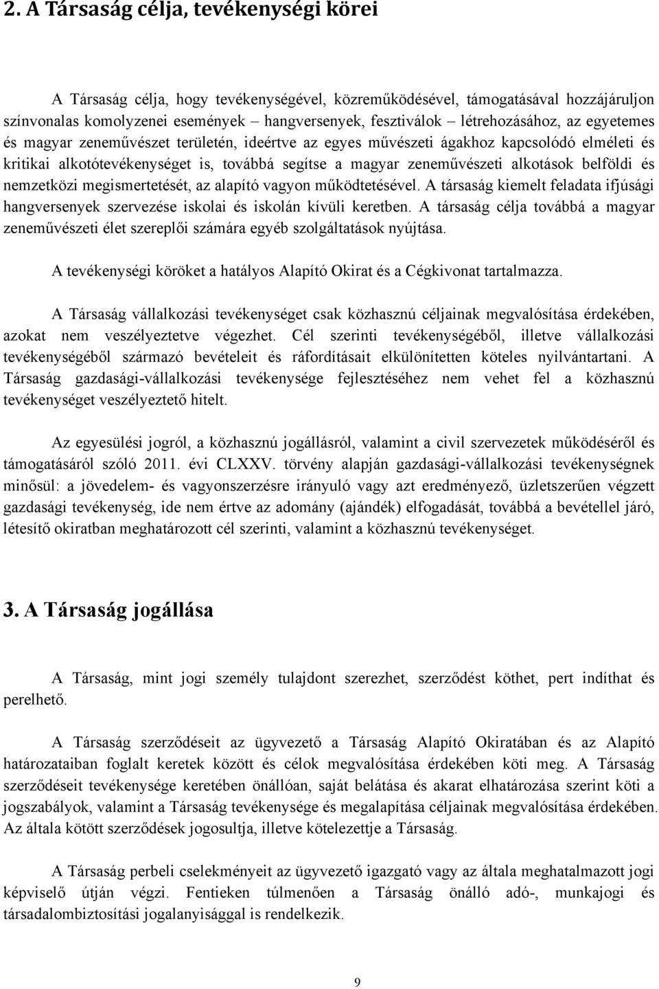 alkotások belföldi és nemzetközi megismertetését, az alapító vagyon működtetésével. A társaság kiemelt feladata ifjúsági hangversenyek szervezése iskolai és iskolán kívüli keretben.