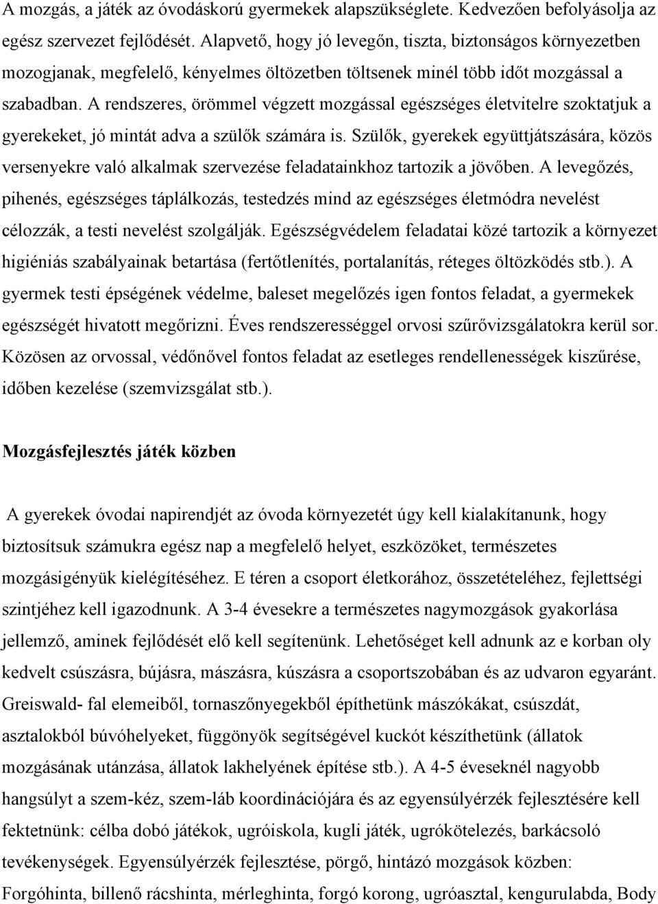 A rendszeres, örömmel végzett mozgással egészséges életvitelre szoktatjuk a gyerekeket, jó mintát adva a szülők számára is.