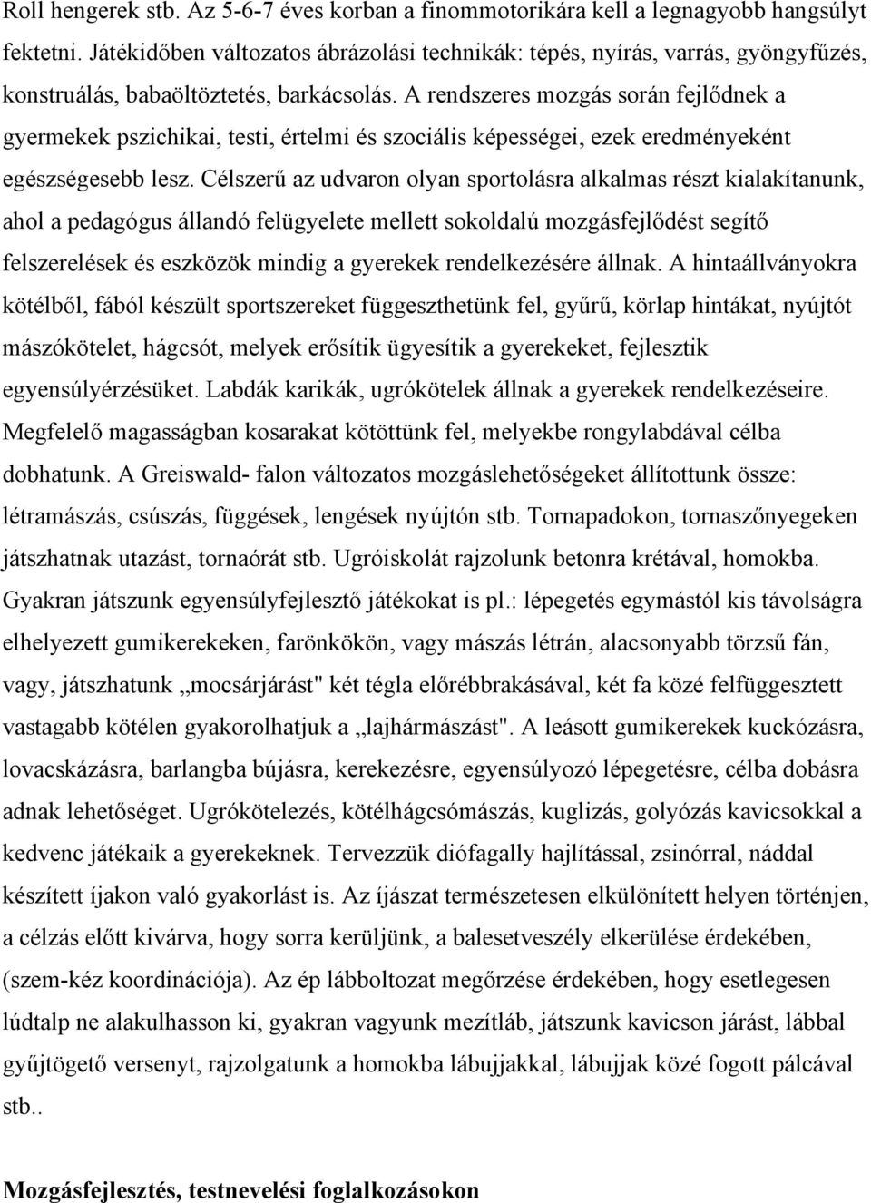 A rendszeres mozgás során fejlődnek a gyermekek pszichikai, testi, értelmi és szociális képességei, ezek eredményeként egészségesebb lesz.