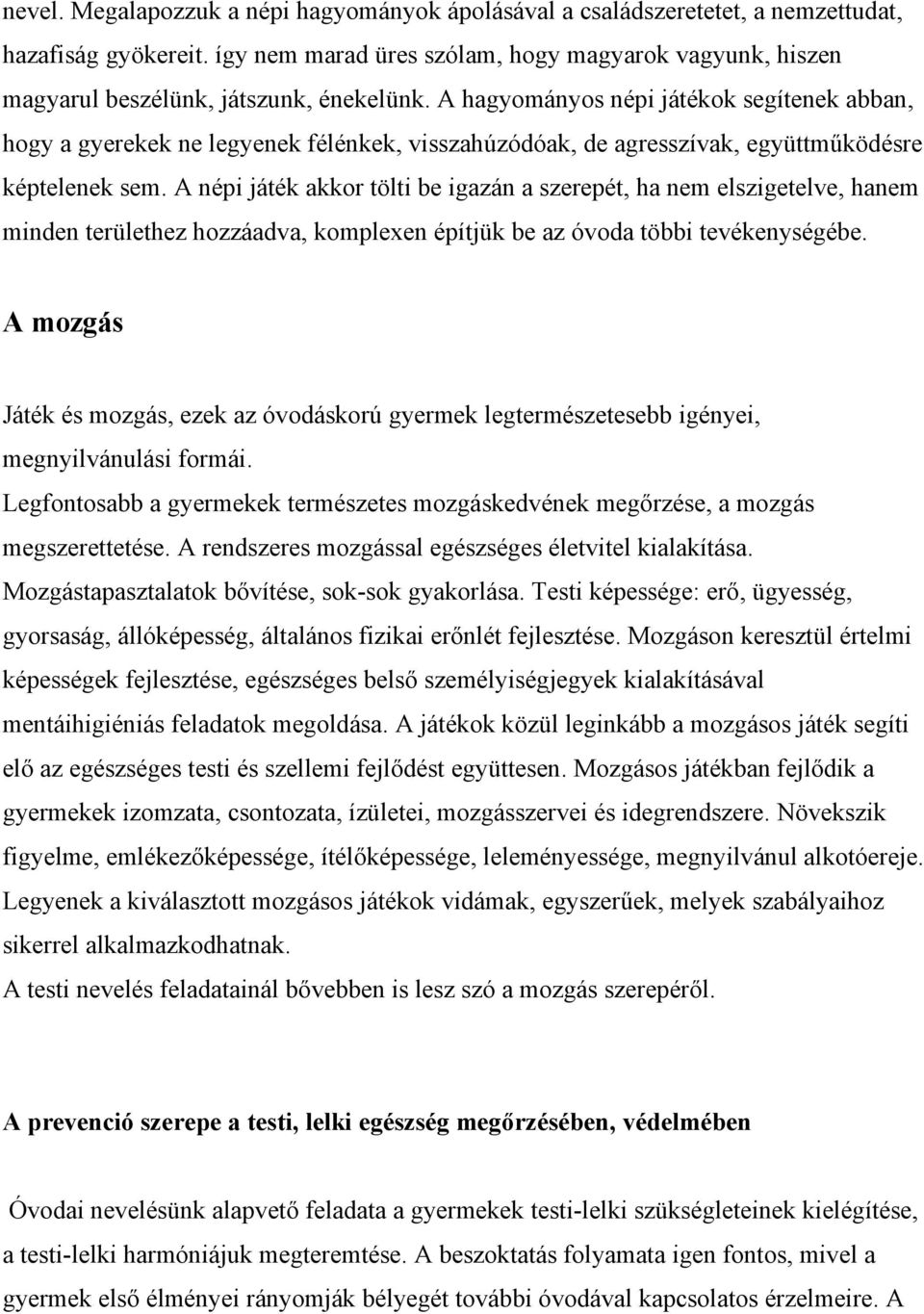 A hagyományos népi játékok segítenek abban, hogy a gyerekek ne legyenek félénkek, visszahúzódóak, de agresszívak, együttműködésre képtelenek sem.