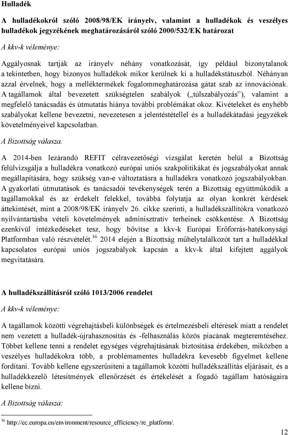 Néhányan azzal érvelnek, hogy a melléktermékek fogalommeghatározása gátat szab az innovációnak.