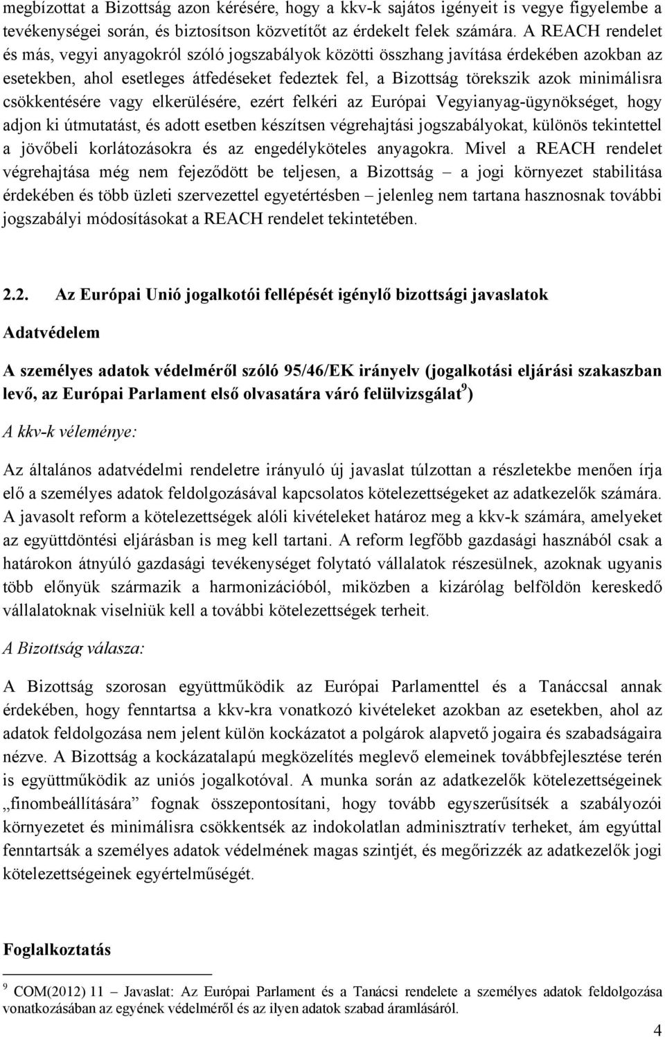 csökkentésére vagy elkerülésére, ezért felkéri az Európai Vegyianyag-ügynökséget, hogy adjon ki útmutatást, és adott esetben készítsen végrehajtási jogszabályokat, különös tekintettel a jövőbeli