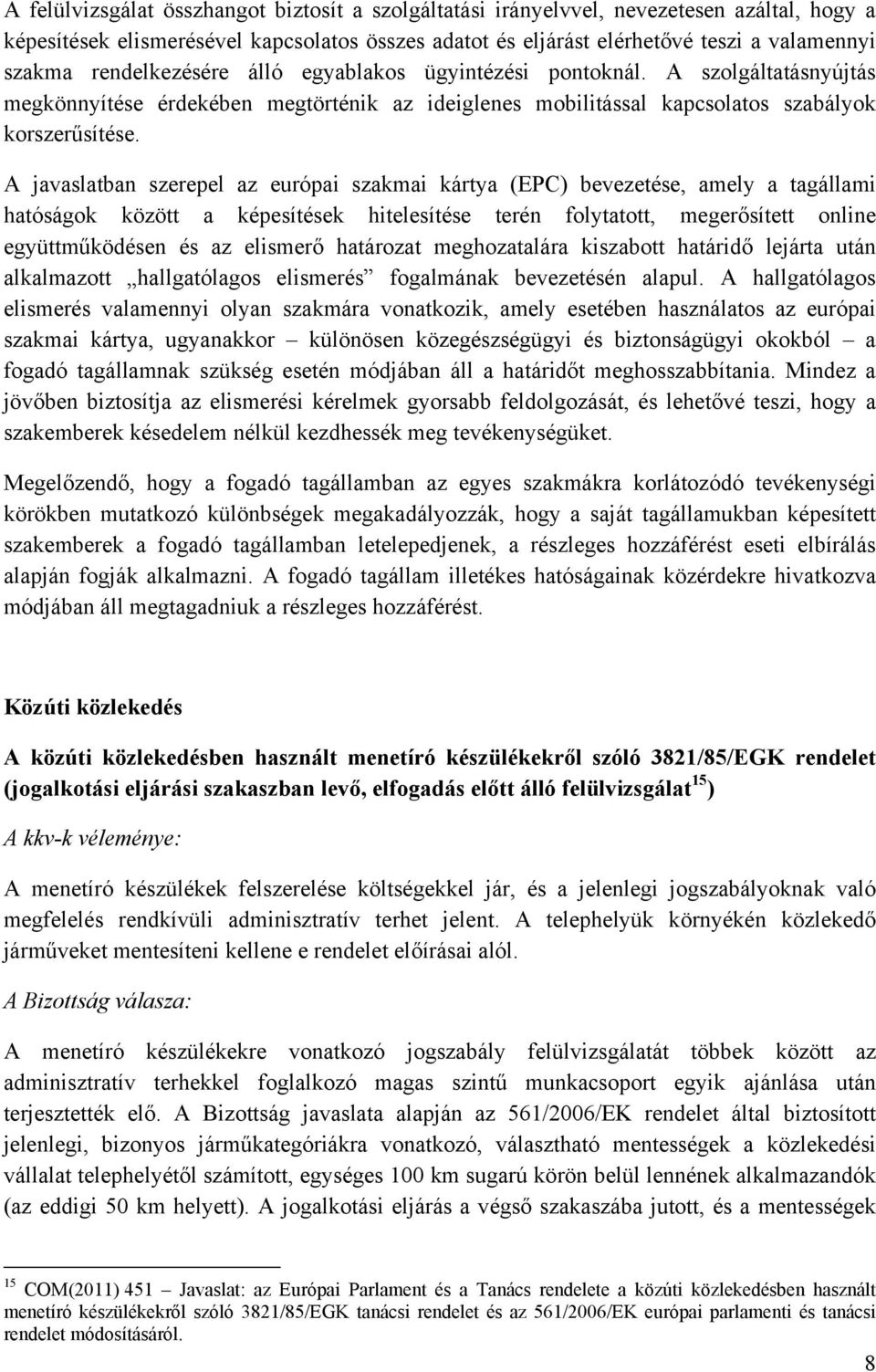 A javaslatban szerepel az európai szakmai kártya (EPC) bevezetése, amely a tagállami hatóságok között a képesítések hitelesítése terén folytatott, megerősített online együttműködésen és az elismerő