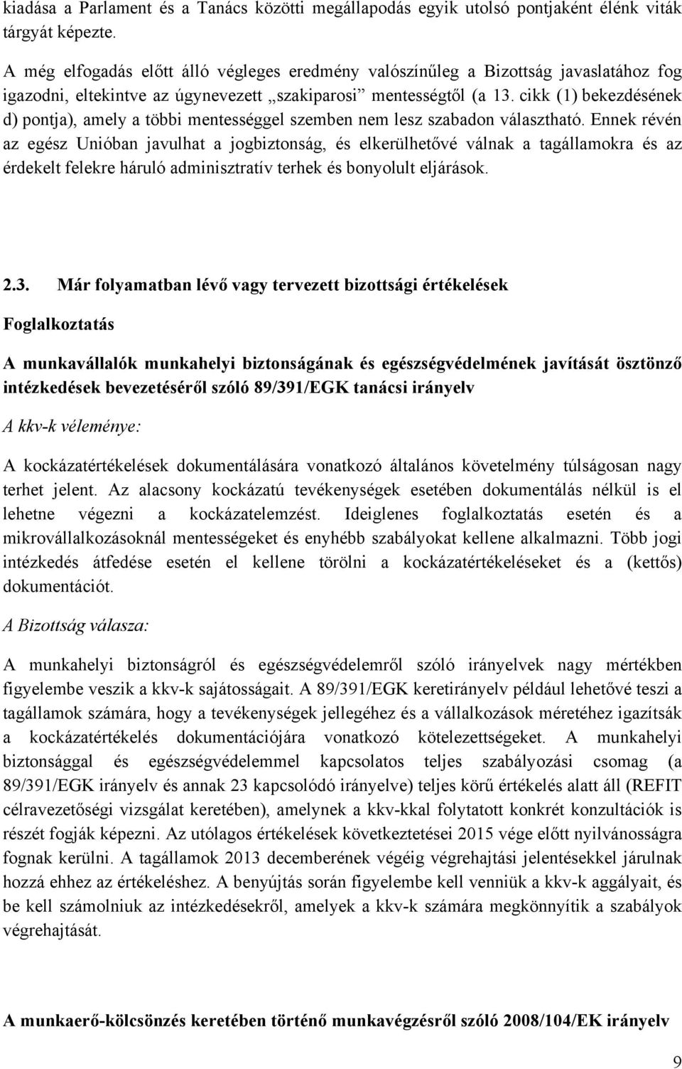 cikk (1) bekezdésének d) pontja), amely a többi mentességgel szemben nem lesz szabadon választható.