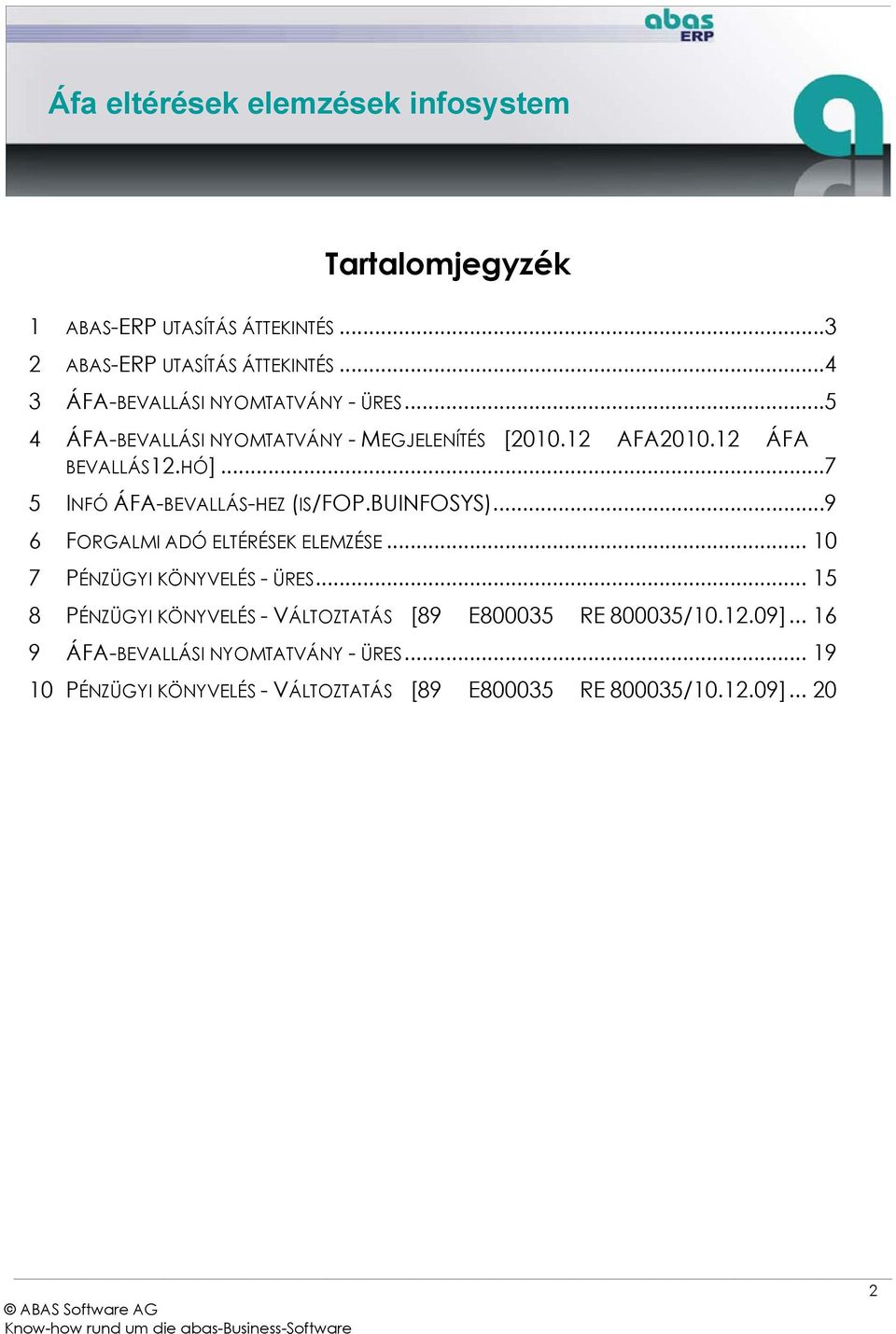 BUINFOSYS)... 9 6 FORGALMI ADÓ ELTÉRÉSEK ELEMZÉSE... 10 7 PÉNZÜGYI KÖNYVELÉS - ÜRES.