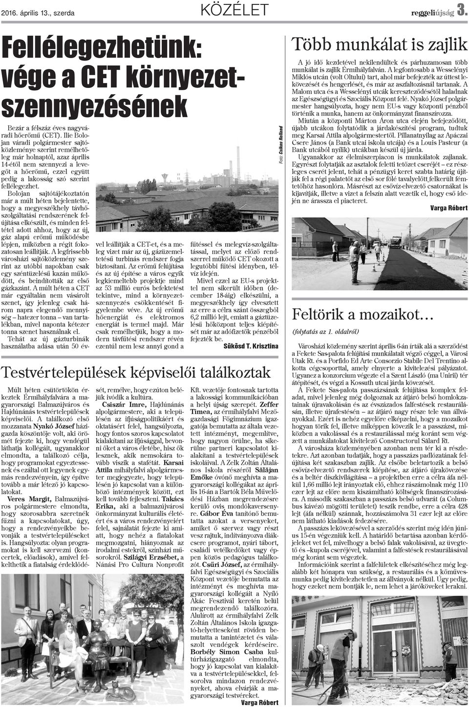 Bolojan sajtótájékoztatón már a múlt héten bejelentette, hogy a megyeszékhely távhõszolgáltatási rendszerének felújítása elkészült, és minden feltétel adott ahhoz, hogy az új, gáz alapú erõmû