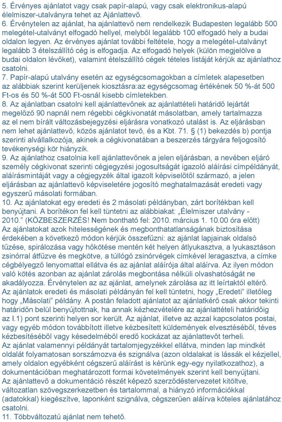 Az érvényes ajánlat további feltétele, hogy a melegétel-utalványt legalább 3 ételszállító cég is elfogadja.