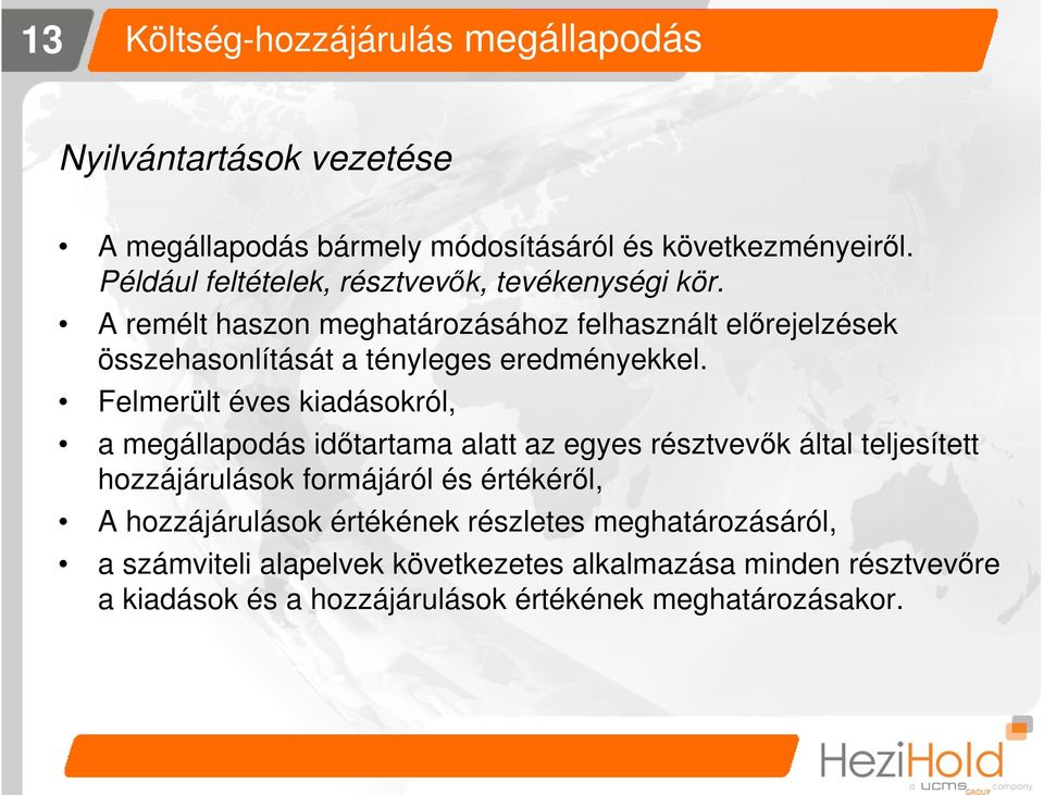 Felmerült éves kiadásokról, a megállapodás időtartama alatt az egyes résztvevők által teljesített hozzájárulások formájáról és értékéről, A