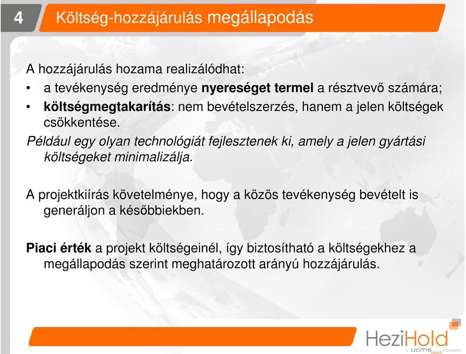 Például egy olyan technológiát fejlesztenek ki, amely a jelen gyártási költségeket minimalizálja.