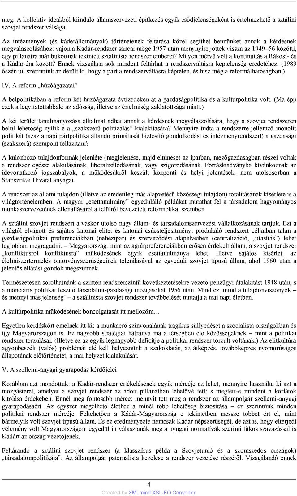 56 közötti, egy pillanatra már bukottnak tekintett sztálinista rendszer emberei? Milyen mérvű volt a kontinuitás a Rákosi- és a Kádár-éra között?