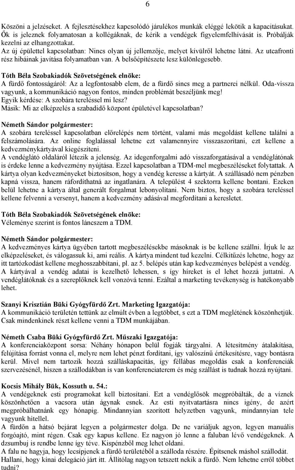 A belsőépítészete lesz különlegesebb. Tóth Béla Szobakiadók Szövetségének elnöke: A fürdő fontosságáról: Az a legfontosabb elem, de a fürdő sincs meg a partnerei nélkül.