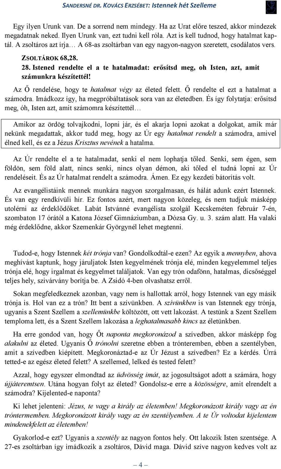 Istened rendelte el a te hatalmadat: erősítsd meg, oh Isten, azt, amit számunkra készítettél! Az Ő rendelése, hogy te hatalmat végy az életed felett. Ő rendelte el ezt a hatalmat a számodra.