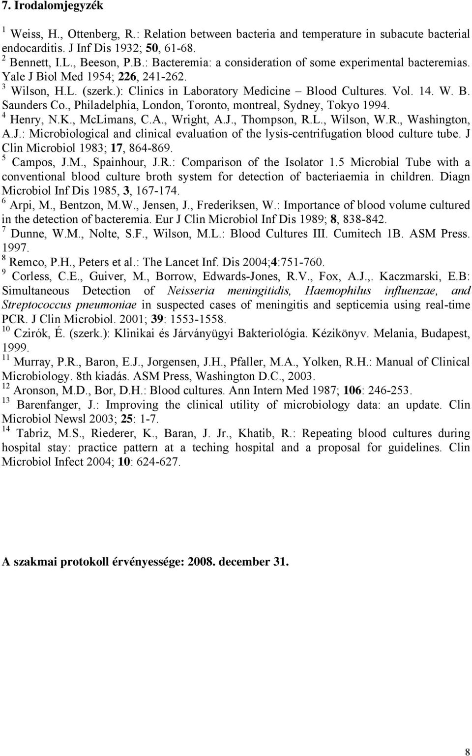 Vol. 14. W. B. Saunders Co., Philadelphia, London, Toronto, montreal, Sydney, Tokyo 1994. 4 Henry, N.K., McLimans, C.A., Wright, A.J.