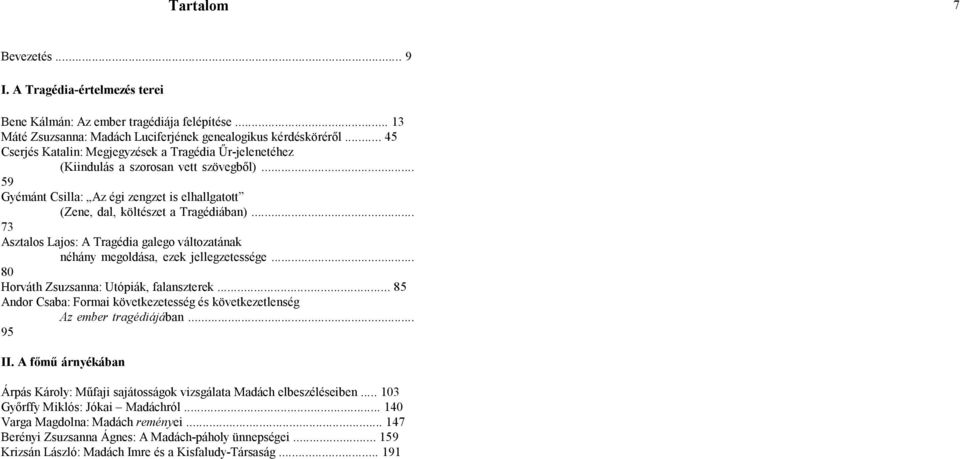 .. 73 Asztalos Lajos: A Tragédia galego változatának néhány megoldása, ezek jellegzetessége... 80 Horváth Zsuzsanna: Utópiák, falanszterek.
