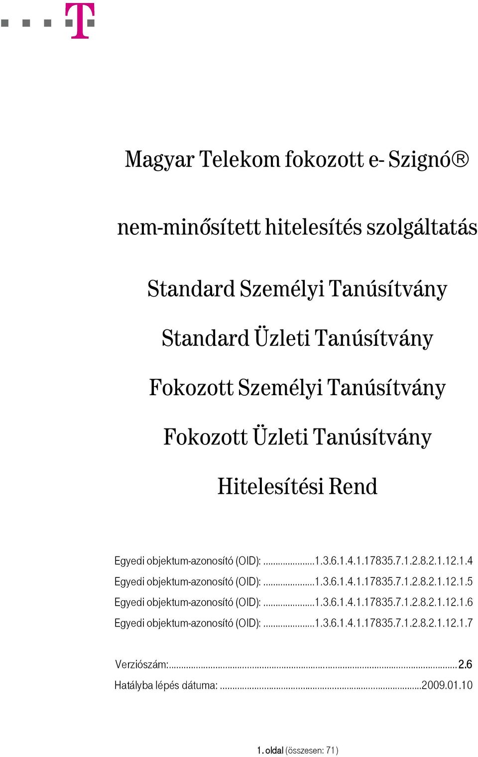 3.6.1.4.1.17835.7.1.2.8.2.1.12.1.5 Egyedi objektum-azonosító (OID): 1.3.6.1.4.1.17835.7.1.2.8.2.1.12.1.6 Egyedi objektum-azonosító (OID): 1.