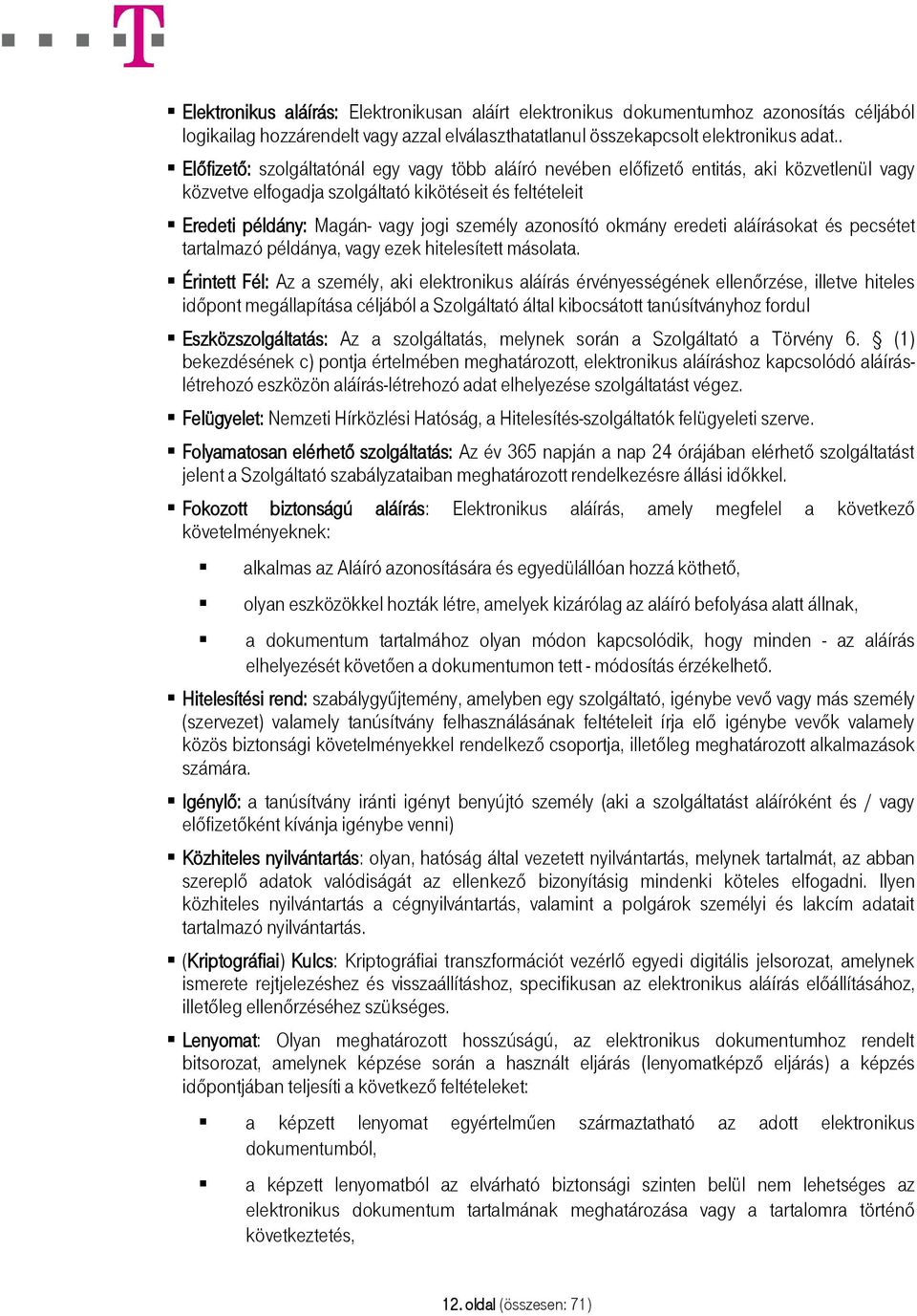 azonosító okmány eredeti aláírásokat és pecsétet tartalmazó példánya, vagy ezek hitelesített másolata.