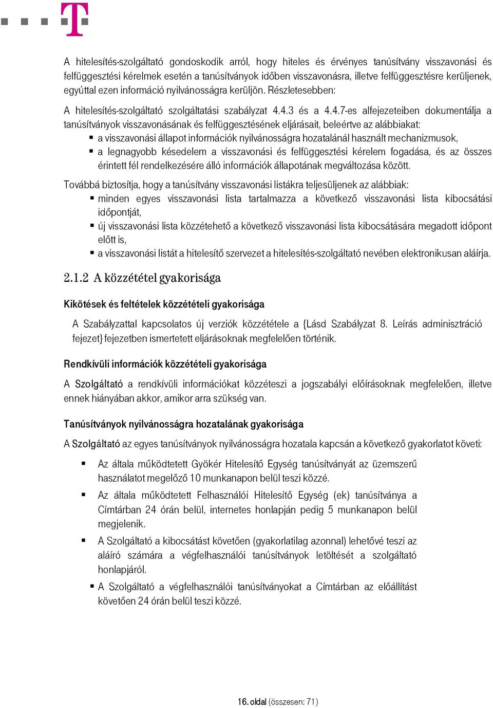 4.3 és a 4.4.7-es alfejezeteiben dokumentálja a tanúsítványok visszavonásának és felfüggesztésének eljárásait, beleértve az alábbiakat: a visszavonási állapot információk nyilvánosságra hozatalánál