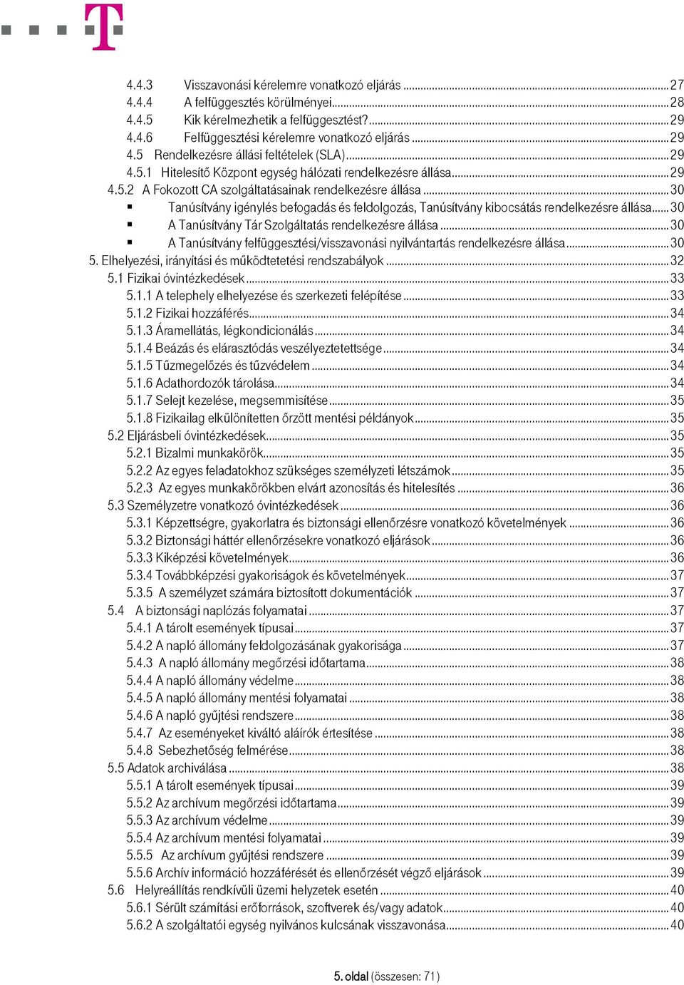 ..30 Tanúsítvány igénylés befogadás és feldolgozás, Tanúsítvány kibocsátás rendelkezésre állása...30 A Tanúsítvány Tár Szolgáltatás rendelkezésre állása.