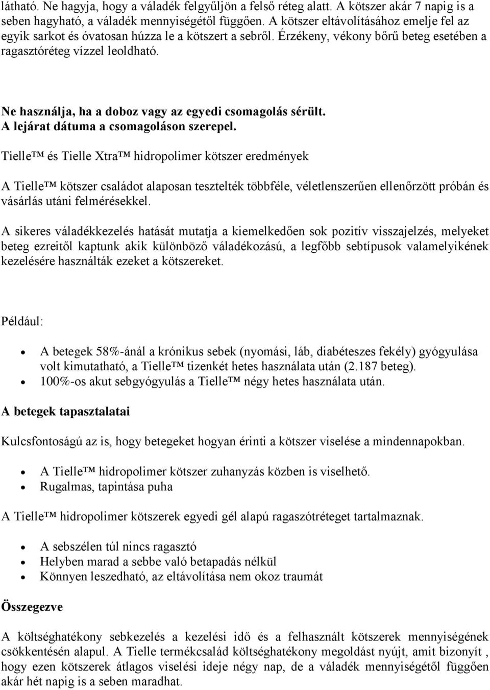 Ne használja, ha a doboz vagy az egyedi csomagolás sérült. A lejárat dátuma a csomagoláson szerepel.