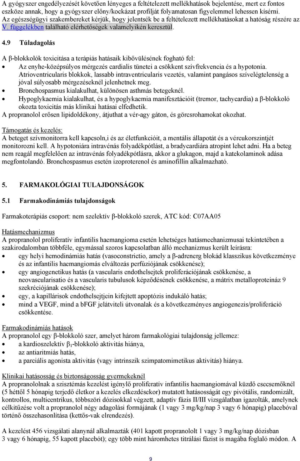 9 Túladagolás A β-blokkolók toxicitása a terápiás hatásaik kibővülésének fogható fel: Az enyhe-középsúlyos mérgezés cardialis tünetei a csökkent szívfrekvencia és a hypotonia.