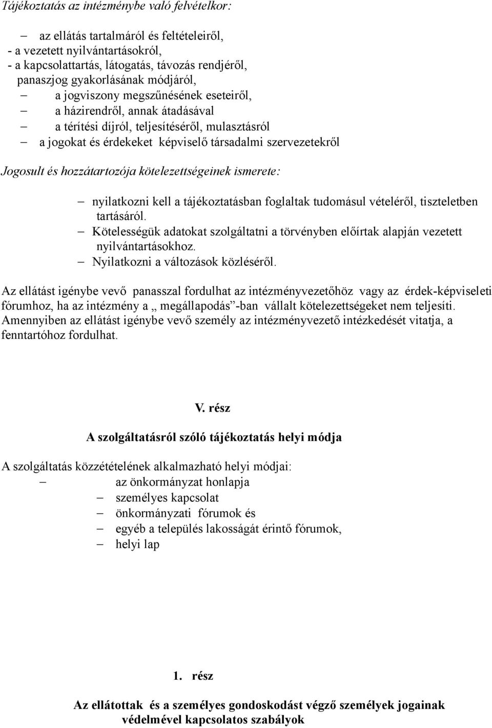 hozzátartozója kötelezettségeinek ismerete: nyilatkozni kell a tájékoztatásban foglaltak tudomásul vételéről, tiszteletben tartásáról.