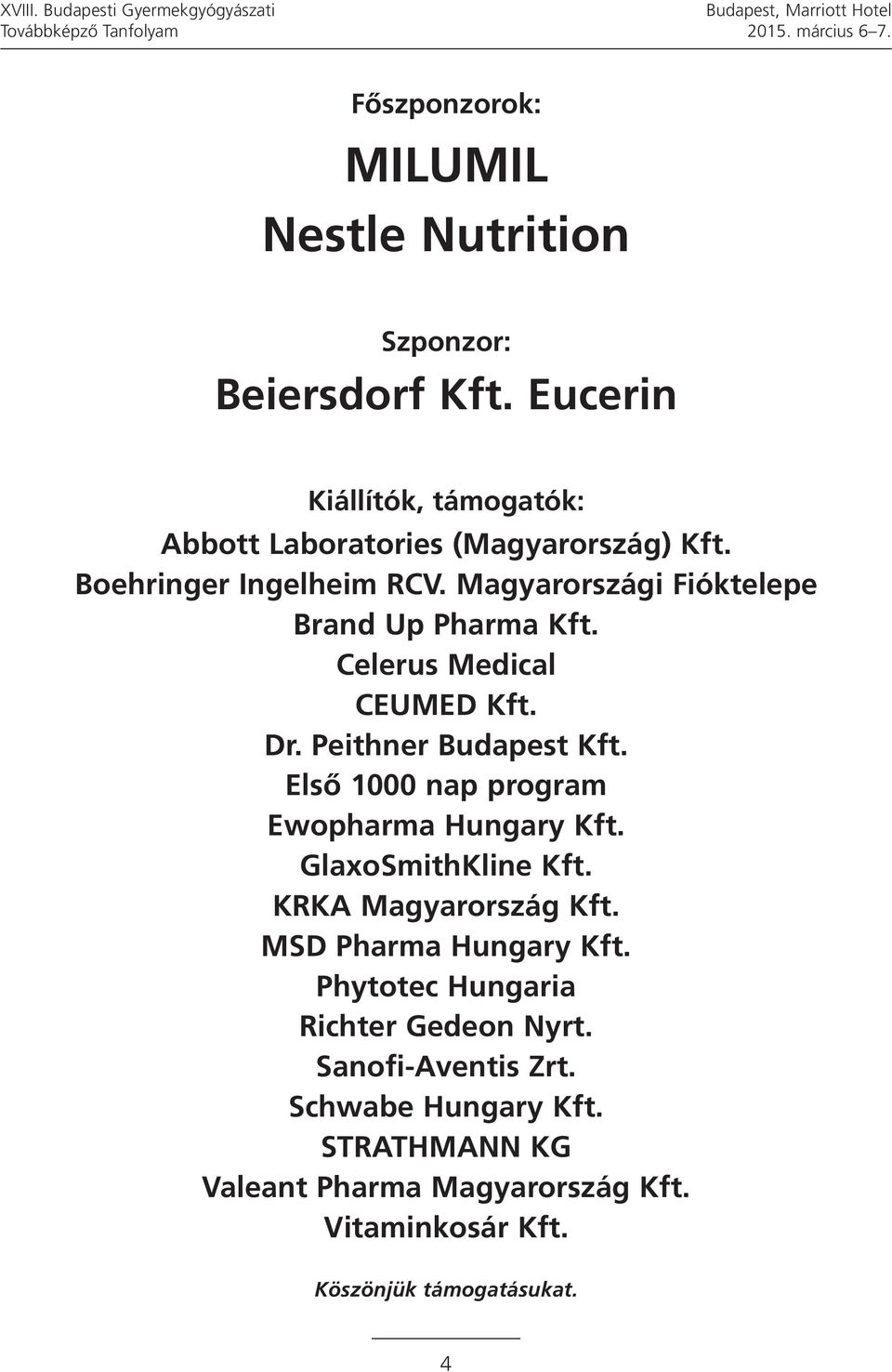 Celerus Medical CEUMED Kft. Dr. Peithner Budapest Kft. Első 1000 nap program Ewopharma Hungary Kft. GlaxoSmithKline Kft. KRKA Magyarország Kft.