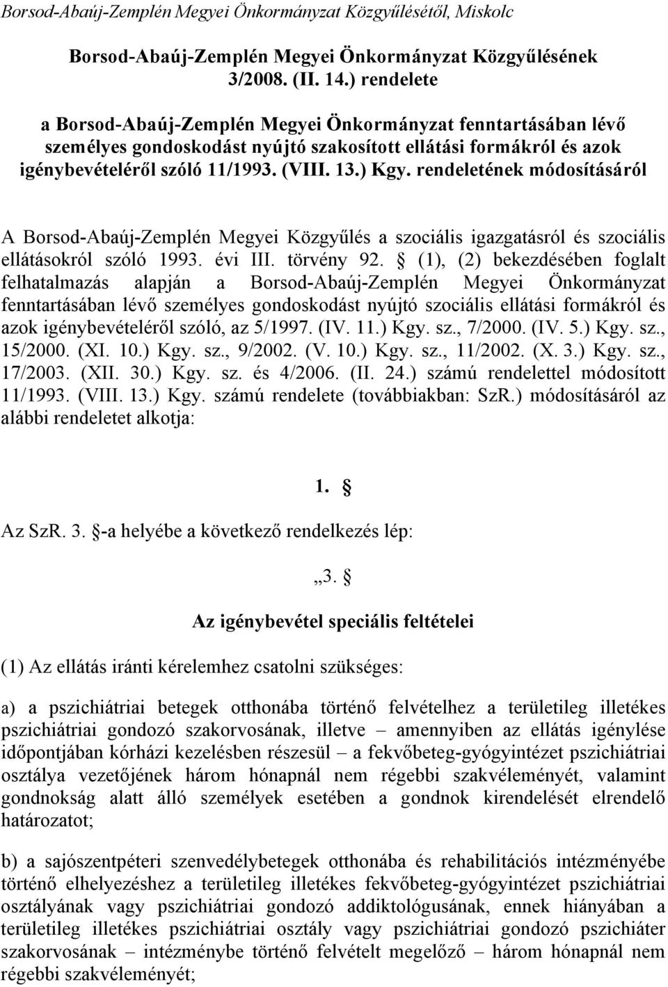 rendeletének módosításáról A Borsod-Abaúj-Zemplén Megyei Közgyűlés a szociális igazgatásról és szociális ellátásokról szóló 1993. évi III. törvény 92.