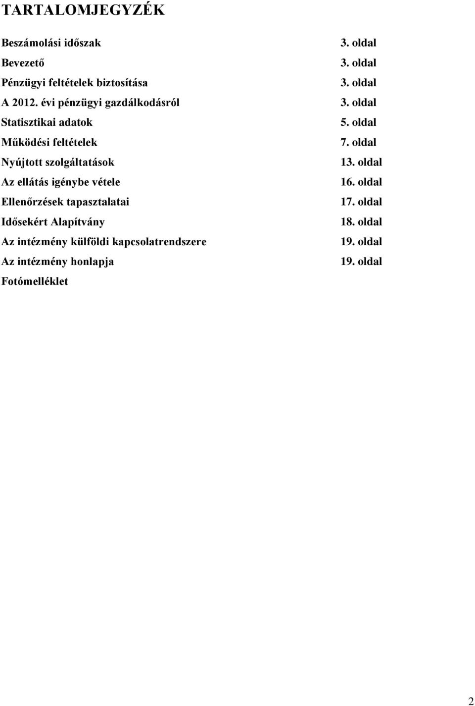 vétele Ellenőrzések tapasztalatai Idősekért Alapítvány Az intézmény külföldi kapcsolatrendszere Az intézmény