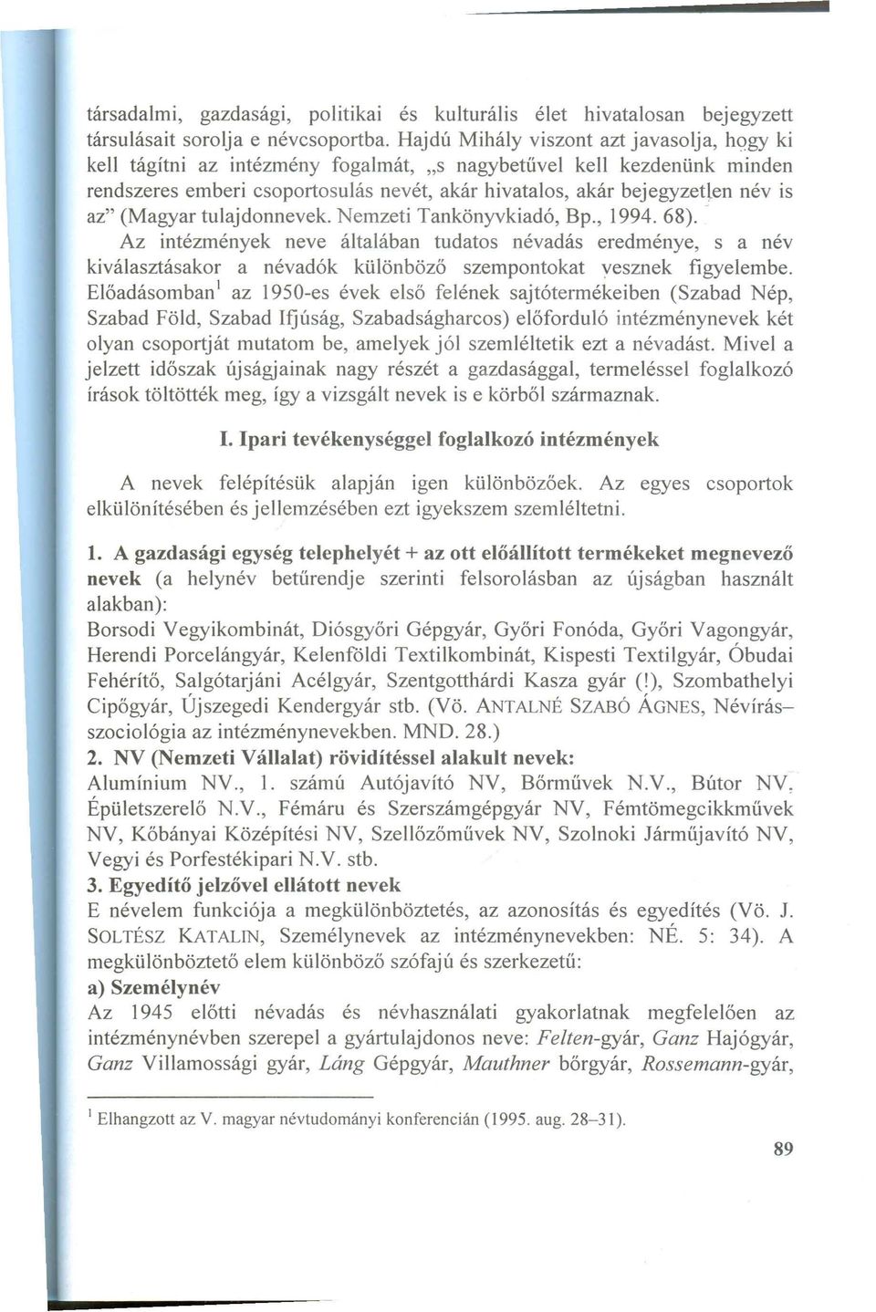 az" (Magyar tulajdonnevek. Nemzeti Tankönyvkiadó, Bp., 1994. 68).