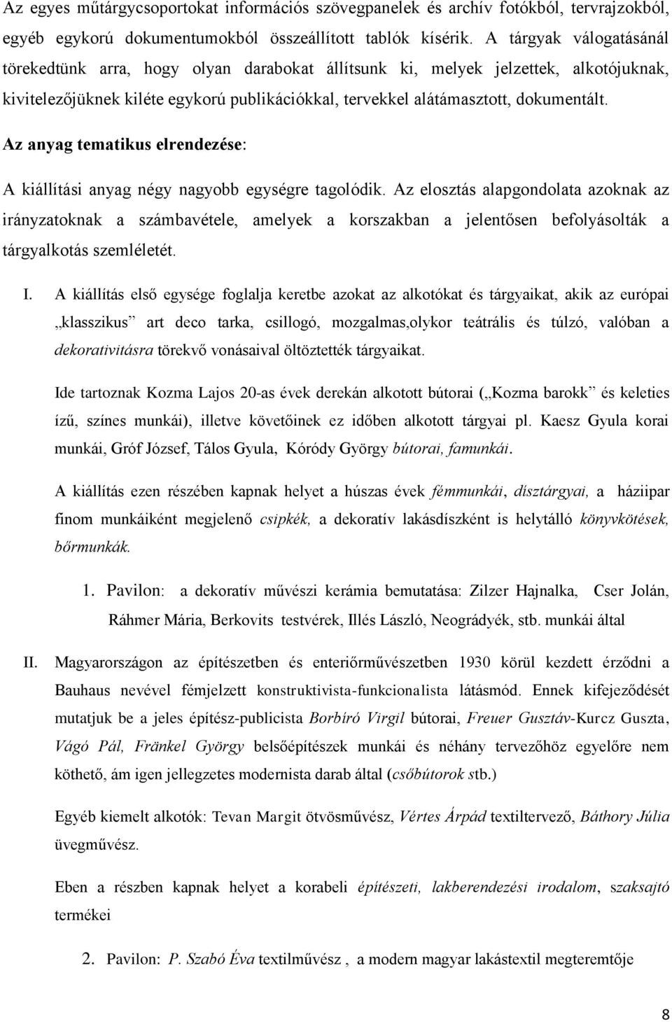 Az anyag tematikus elrendezése: A kiállítási anyag négy nagyobb egységre tagolódik.