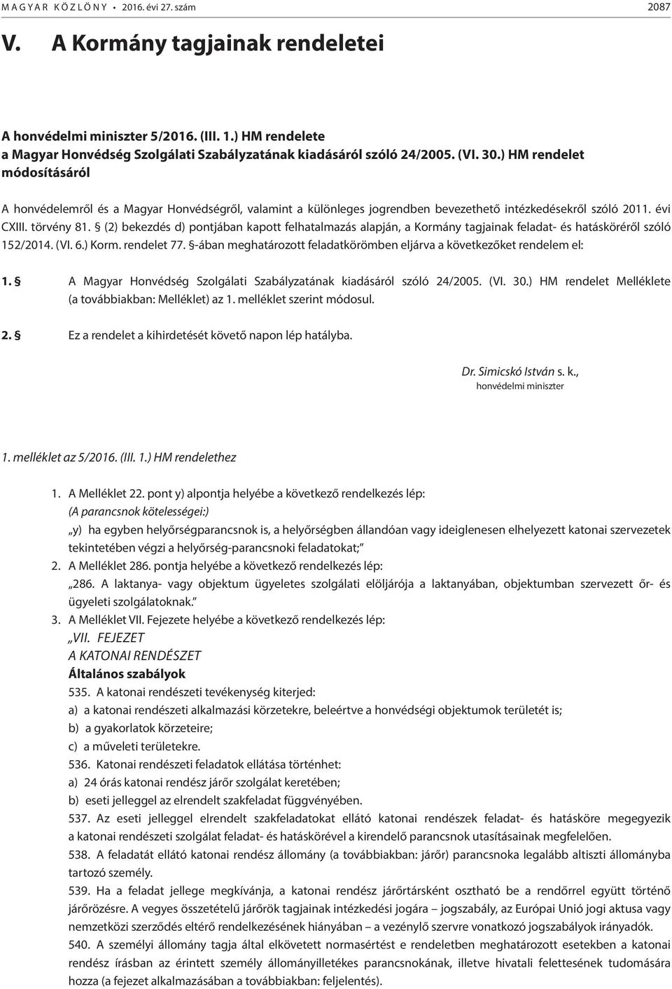 ) HM rendelet módosításáról A honvédelemről és a Magyar Honvédségről, valamint a különleges jogrendben bevezethető intézkedésekről szóló 2011. évi CXIII. törvény 81.
